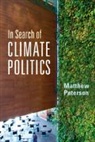 Matthew Paterson, Matthew (University of Manchester) Paterson, Paterson Matthew - In Search of Climate Politics