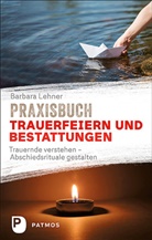 Barbara Lehner - Praxisbuch Trauerfeiern und Bestattungen
