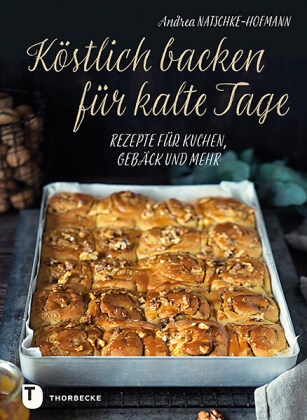 Andrea Natschke-Hofmann - Köstlich backen für kalte Tage - Rezepte für Kuchen, Gebäck und mehr
