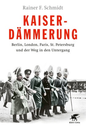 Rainer F Schmidt, Rainer F. Schmidt - Kaiserdämmerung - Berlin, London, Paris, St. Petersburg und der Weg in den Untergang