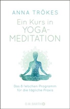 Anna Trökes - Ein Kurs in Yoga-Meditation