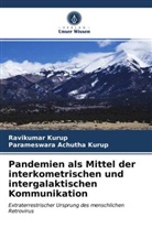 Parameswara Achutha Kurup, Ravikuma Kurup, Ravikumar Kurup - Pandemien als Mittel der interkometrischen und intergalaktischen Kommunikation