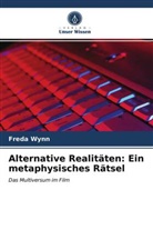 Freda Wynn - Alternative Realitäten: Ein metaphysisches Rätsel