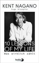 Inge Kloepfer, Ken Nagano, Kent Nagano - 10 Lessons of my Life