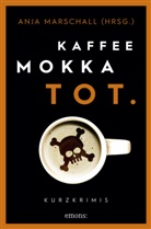 Anj Marschall, Anja Marschall - Kaffee. Mokka. Tot.