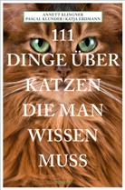 Ka Erdmann, Katja Erdmann, Annet Klingner, Annett Klingner, Pascal Klunder, Pascal (Dr. Klunder... - 111 Dinge über Katzen, die man wissen muss