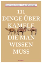 Walter Weiß, Walter M Weiss, Walter M. Weiss, Ulrich Wernery, Ulrich (Dr. Dr.) Wernery - 111 Dinge über Kamele, die man wissen muss
