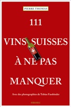 Pierre Thomas - 111 vins suisses à ne pas manquer