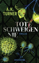 A K Turner, A. K. Turner - Tote schweigen nie