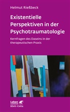 Helmut Rießbeck - Existenzielle Perspektiven in der Psychotraumatologie (Leben Lernen, Bd. 329)