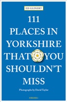 E Glinert, Ed Glinert, David Taylor, David Taylor, David Taylor - 111 Places in Yorkshire That You Shouldn't MIss