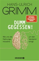 Hans-Ulrich Grimm - Dumm gegessen!