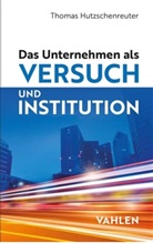 Thomas Hutzschenreuter - Das Unternehmen als Versuch und Institution