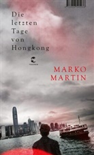 Marko Martin - Die letzten Tage von Hongkong