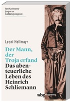 Leoni Hellmayr - Der Mann, der Troja erfand