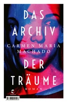 Carmen Maria Machado - Das Archiv der Träume