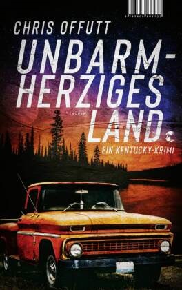 Chris Offutt - Unbarmherziges Land - Ein Kentucky-Krimi