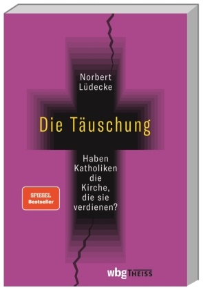 Norbert Lüdecke - Die Täuschung - Haben Katholiken die Kirche, die sie verdienen?