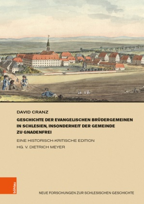 David Cranz, Dietric Meyer, Dietrich Meyer, Dietrich Meyer (Dr.) - Geschichte der evangelischen Brüdergemeinen in Schlesien, insonderheit der Gemeinde zu Gnadenfrei - Eine historisch-kritische Edition