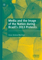 César Jiménez-Martínez - Media and the Image of the Nation during Brazil's 2013 Protests