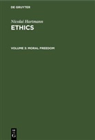 Nicolai Hartmann - Nicolai Hartmann: Ethics - Volume 3: Moral Freedom