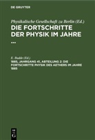 E. Budde, Physikalische Gesellschaft zu Berlin - Die Fortschritte der Physik im Jahre ... - 1885, Jahrgang 4, Abteilung 2: Die Fortschritte Physik des Aethers im Jahre 1885