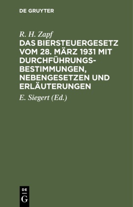 R H Zapf, R. H. Zapf, E. Siegert - Das Biersteuergesetz vom 28. März 1931 mit Durchführungsbestimmungen, Nebengesetzen und Erläuterungen