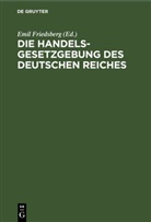 Emil Friedsberg - Die Handelsgesetzgebung des Deutschen Reiches