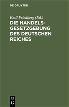 Emil Friedberg - Die Handelsgesetzgebung des Deutschen Reiches