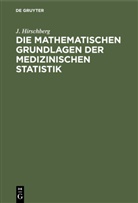 J. Hirschberg - Die Mathematischen Grundlagen der medizinischen Statistik