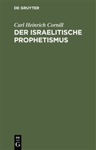 Carl Heinrich Cornill - Der israelitische Prophetismus