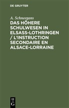 A. Schneegans - Das höhere Schulwesen in Elsass-Lothringen / L'instruction secondaire en Alsace-Lorraine