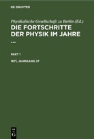 Physikalische Gesellschaft zu Berlin - Die Fortschritte der Physik im Jahre ... - 1871, Jahrgang 27: Die Fortschritte der Physik im Jahre .... 1871, Jahrgang 27