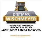 Dietmar Wischmeyer, Dietmar Wischmeyer - Begrabt meinen rechten Fuß auf der linken Spur, 8 Audio-CD (Hörbuch)