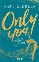 Kate Eberlen - Only You - Alles beginnt in Rom