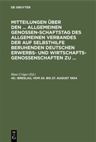 Hans Crüger - Mitteilungen über den ... Allgemeinen Genossenschaftstag des Allgemeinen Verbandes der auf Selbsthilfe beruhenden Deutschen Erwerbs- und Wirtschaftsgenossenschaften zu ... - 45.: Breslau, vom 24. bis 27. August 1904