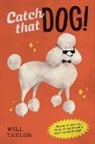 Will Taylor, William Taylor - Catch that Dog!