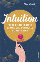 Cate Howell - Intuition - Folge deiner inneren Stimme und entwickle deinen 6. Sinn