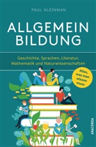 Paul Kleinman - Allgemeinbildung. Alles was man wissen muss in Geschichte, Sprachen, Literatur, Mathematik und Naturwissenschaften