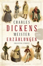 Charles Dickens - Charles Dickens - Meistererzählungen (Neuübersetzung)