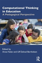 Aman (Michigan State University Yadav, Ulf Berthelsen, Ulf Dalvad Berthelsen, Aman Yadav - Computational Thinking in Education