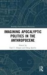 Earl T. Specht Harper, Earl T. Harper, Doug Specht - Imagining Apocalyptic Politics in the Anthropocene
