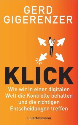 Gerd Gigerenzer - Klick - Wie wir in einer digitalen Welt die Kontrolle behalten und die richtigen Entscheidungen treffen - Vom Autor des Bestsellers »Bauchentscheidungen«