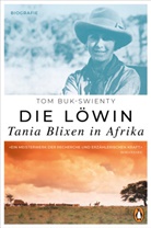 Tom Buk-Swienty - Die Löwin. Tania Blixen in Afrika