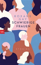 Roxane Gay - Schwierige Frauen