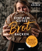Jennifer Gruber, Jenny Gruber - Einfach gutes Brot backen