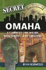 Ryan Roenfeld - Secret Omaha: A Guide to the Weird, Wonderful, and Obscure