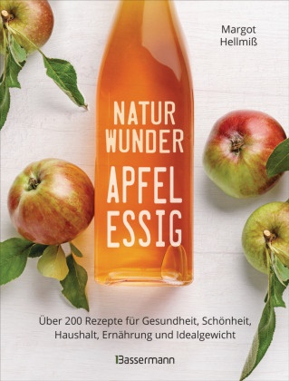 Margot Hellmiss - Naturwunder Apfelessig: Über 200 Rezepte für Gesundheit, Schönheit, Haushalt, Ernährung und Idealgewicht. Über 1 Million mal verkauft. Der Bestseller jetzt als aktualisierte Sonderausgabe Heilen, entschlacken, entgiften. Dauerhaft abnehmen & das Immunsystem stärken. Pflegeprodukte und Reinigungsmittel ohne Chemie