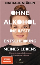 Nathalie Stüben - Ohne Alkohol: Die beste Entscheidung meines Lebens