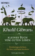 Khalil Gibran, Nei Douglas-Klotz, Neil Douglas-Klotz - Khalil Gibrans kleines Buch vom guten Leben